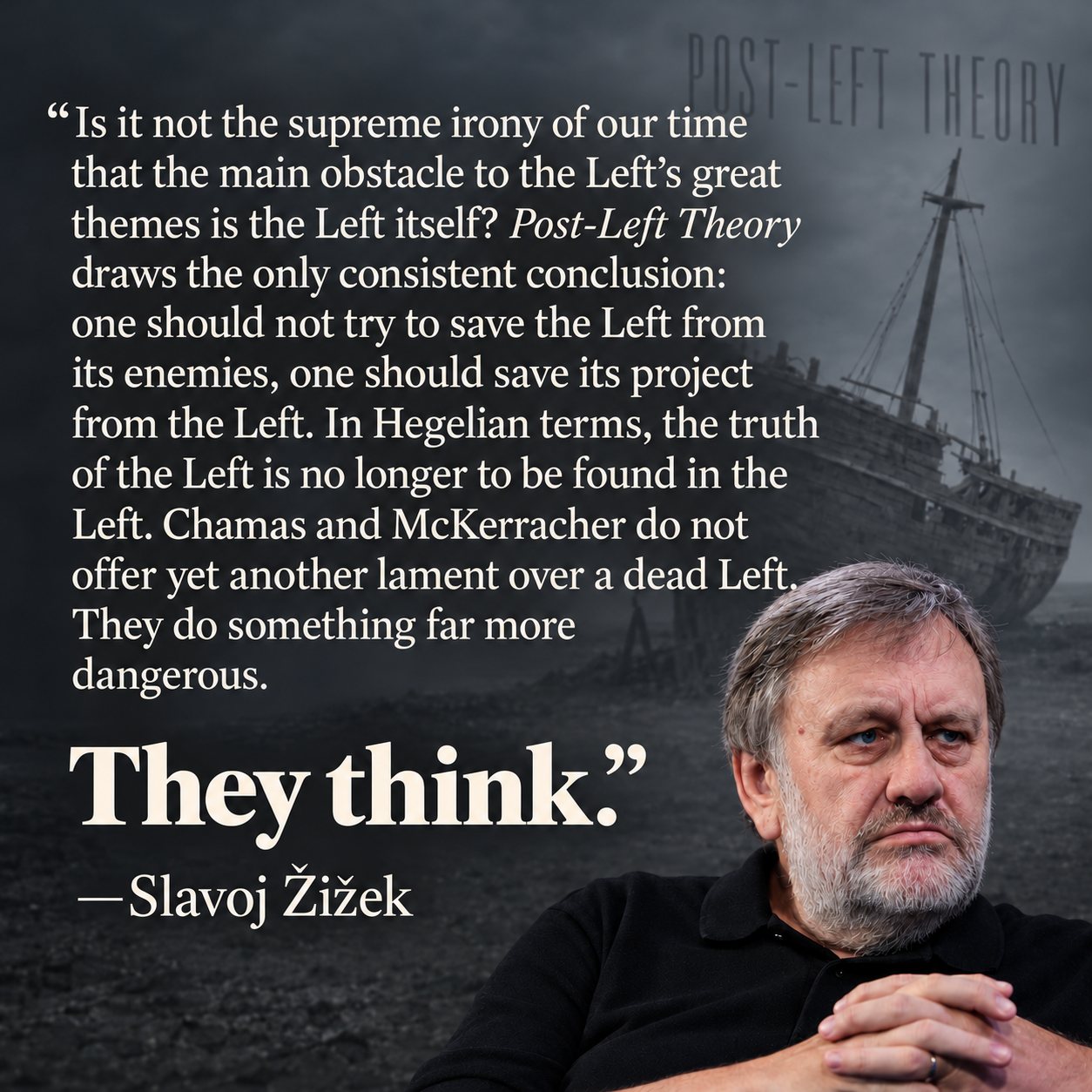 Slavoj Žižek on Post-Left Theory: “They think.”